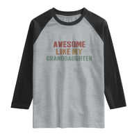 Awesome Like My Granddaughter Raglan Shirt Funny Proud Grandparents
