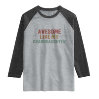Awesome Like My Granddaughter Raglan Shirt Funny Proud Grandparents