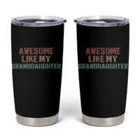 Awesome Like My Granddaughter Tumbler Cup Funny Proud Grandparents
