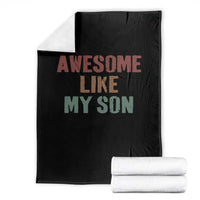 Awesome Like My Son Throw Blanket Funny Proud Dad Mom