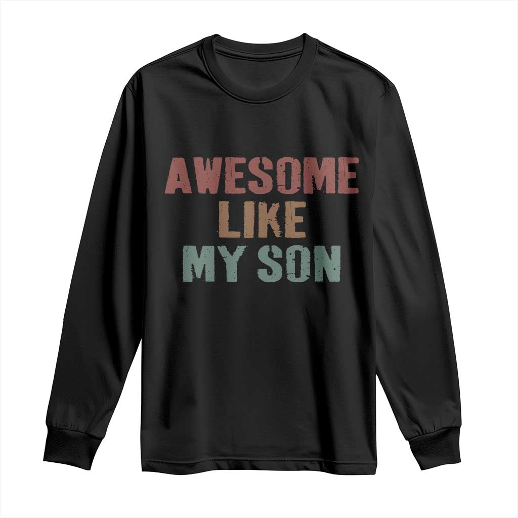 Awesome Like My Son Long Sleeve Shirt Funny Proud Dad Mom