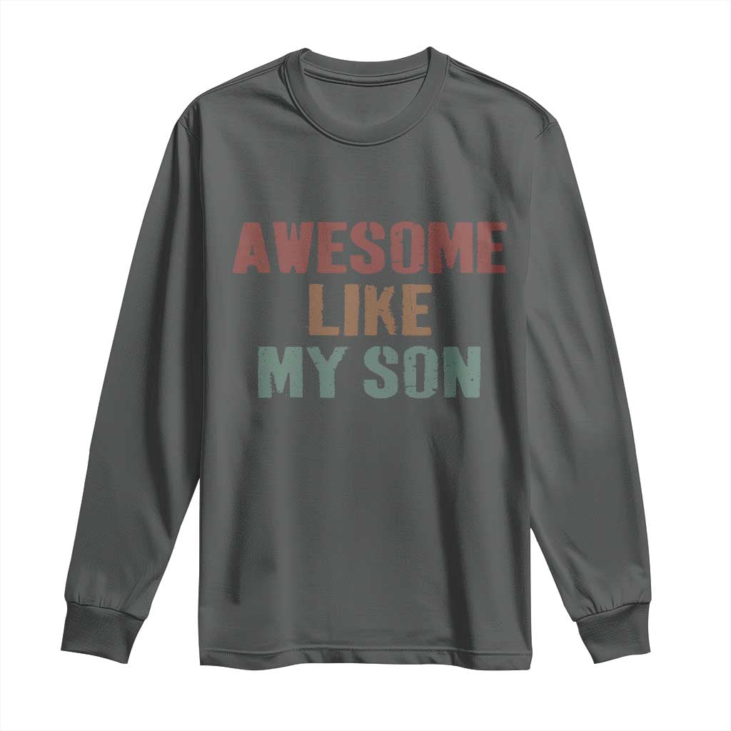Awesome Like My Son Long Sleeve Shirt Funny Proud Dad Mom