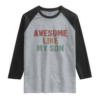 Awesome Like My Son Raglan Shirt Funny Proud Dad Mom