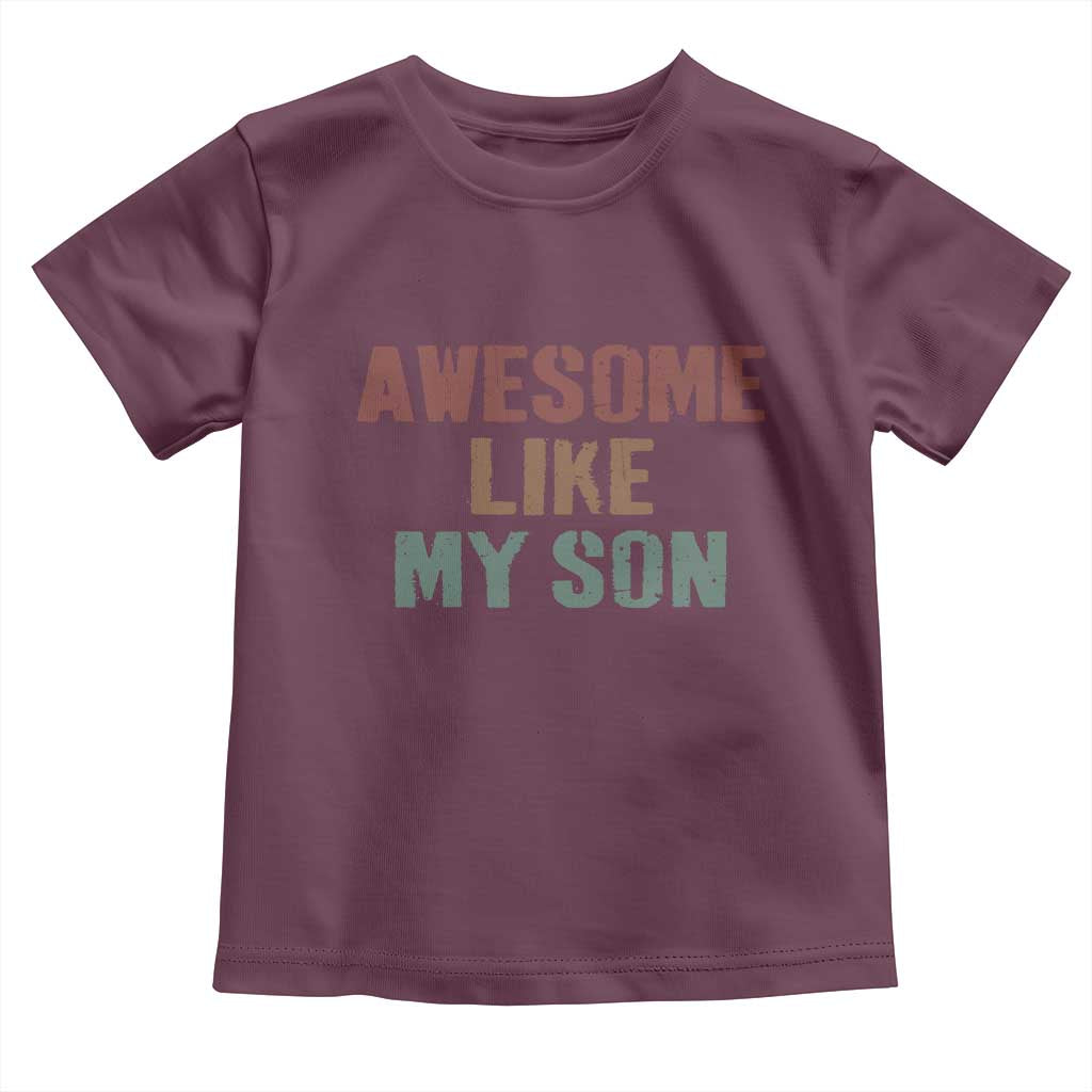 Awesome Like My Son Toddler T Shirt Funny Proud Dad Mom