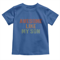 Awesome Like My Son Toddler T Shirt Funny Proud Dad Mom