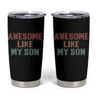 Awesome Like My Son Tumbler Cup Funny Proud Dad Mom