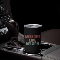 Awesome Like My Son Tumbler Cup Funny Proud Dad Mom