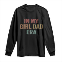 In My Girl Dad Era Long Sleeve Shirt Retro Fathers Day Gifts