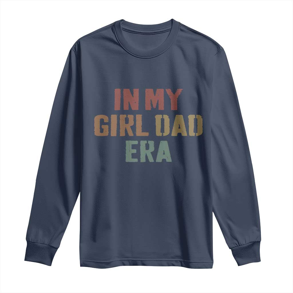 In My Girl Dad Era Long Sleeve Shirt Retro Fathers Day Gifts