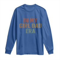 In My Girl Dad Era Long Sleeve Shirt Retro Fathers Day Gifts