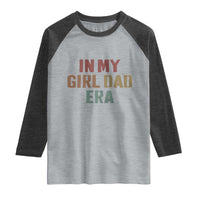 In My Girl Dad Era Raglan Shirt Retro Fathers Day Gifts