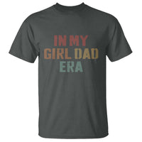 In My Girl Dad Era T Shirt Retro Fathers Day Gifts