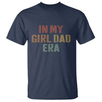 In My Girl Dad Era T Shirt Retro Fathers Day Gifts