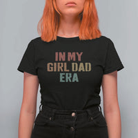 In My Girl Dad Era T Shirt For Women Retro Fathers Day Gifts
