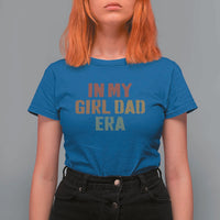 In My Girl Dad Era T Shirt For Women Retro Fathers Day Gifts