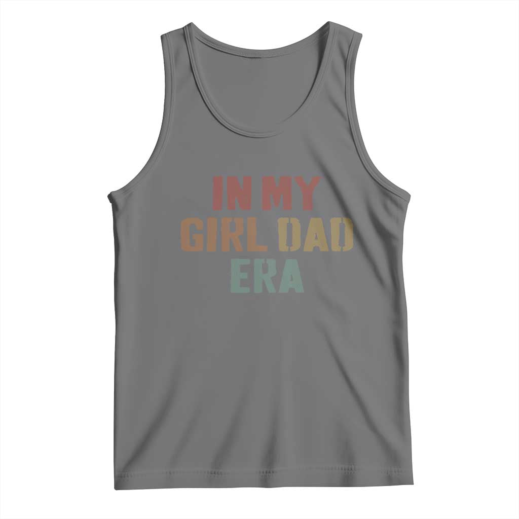 In My Girl Dad Era Tank Top Retro Fathers Day Gifts