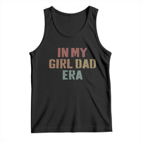 In My Girl Dad Era Tank Top Retro Fathers Day Gifts