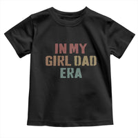 In My Girl Dad Era Toddler T Shirt Retro Fathers Day Gifts