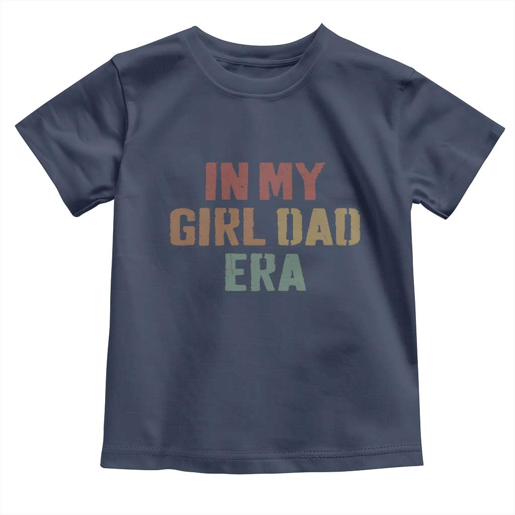 In My Girl Dad Era Toddler T Shirt Retro Fathers Day Gifts