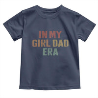 In My Girl Dad Era Toddler T Shirt Retro Fathers Day Gifts