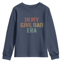 In My Girl Dad Era Youth Sweatshirt Retro Fathers Day Gifts
