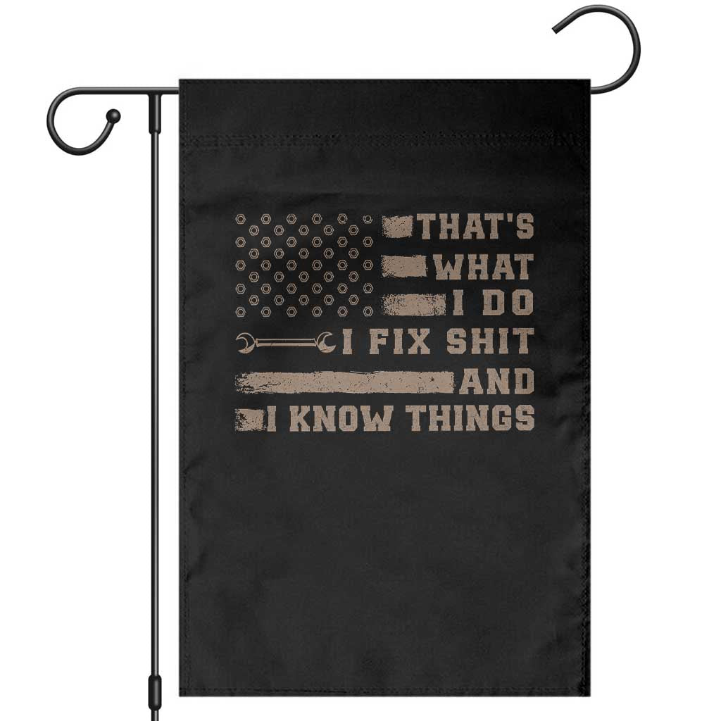 Thats What I Do I Fix Shit And I Know Things Garden Flag Funny Mechanic American Flag