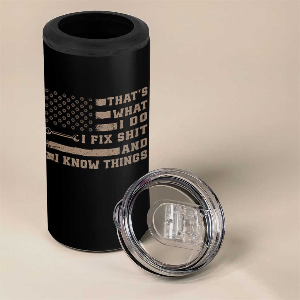 Thats What I Do I Fix Shit And I Know Things 4 in 1 Can Cooler Tumbler Funny Mechanic American Flag
