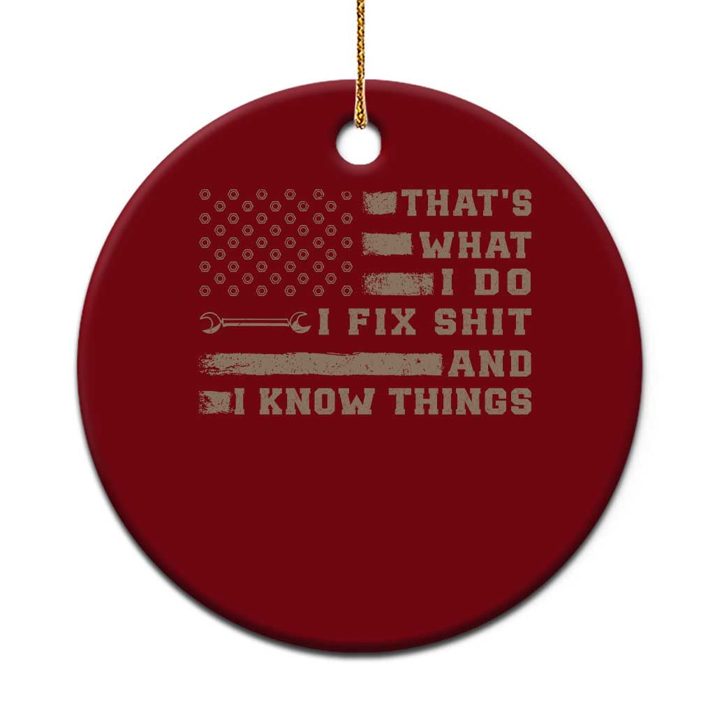 Thats What I Do I Fix Shit And I Know Things Ceramic Ornament Funny Mechanic American Flag