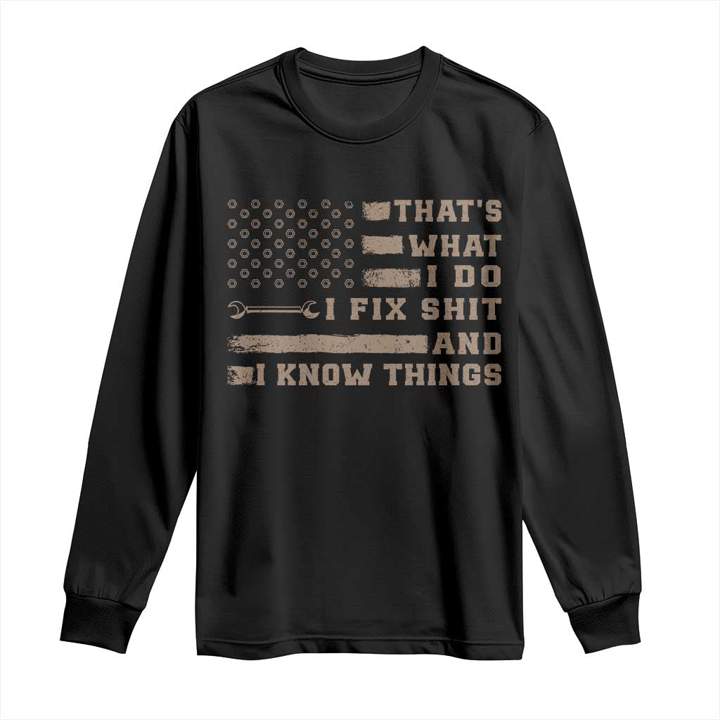 Thats What I Do I Fix Shit And I Know Things Long Sleeve Shirt Funny Mechanic American Flag