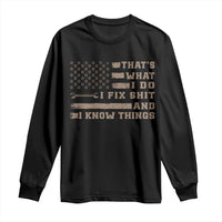 Thats What I Do I Fix Shit And I Know Things Long Sleeve Shirt Funny Mechanic American Flag
