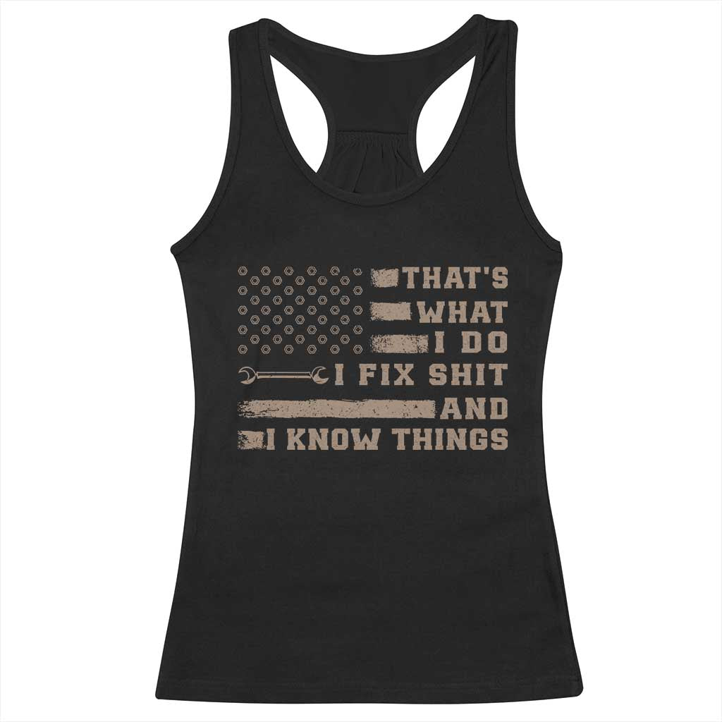 Thats What I Do I Fix Shit And I Know Things Racerback Tank Top Funny Mechanic American Flag