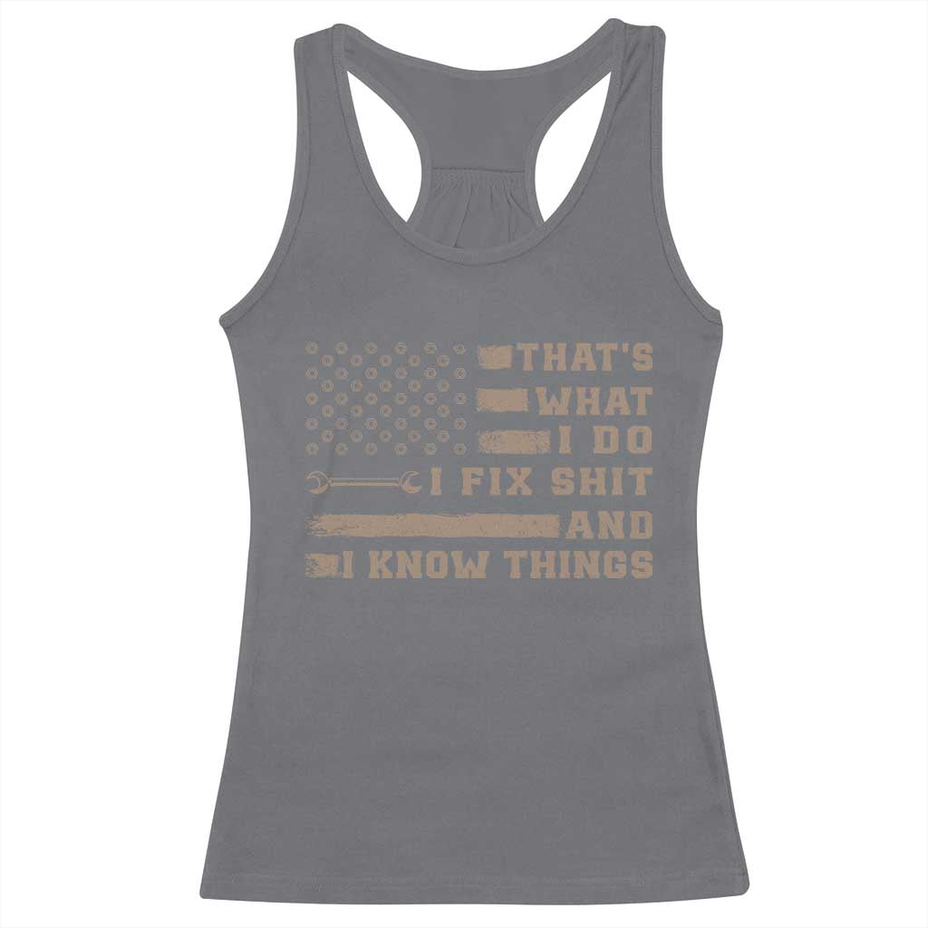 Thats What I Do I Fix Shit And I Know Things Racerback Tank Top Funny Mechanic American Flag