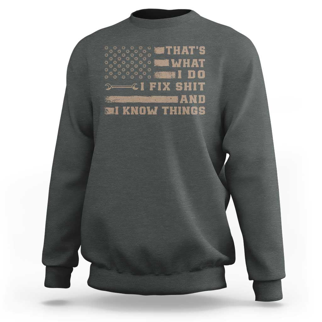 Thats What I Do I Fix Shit And I Know Things Sweatshirt Funny Mechanic American Flag
