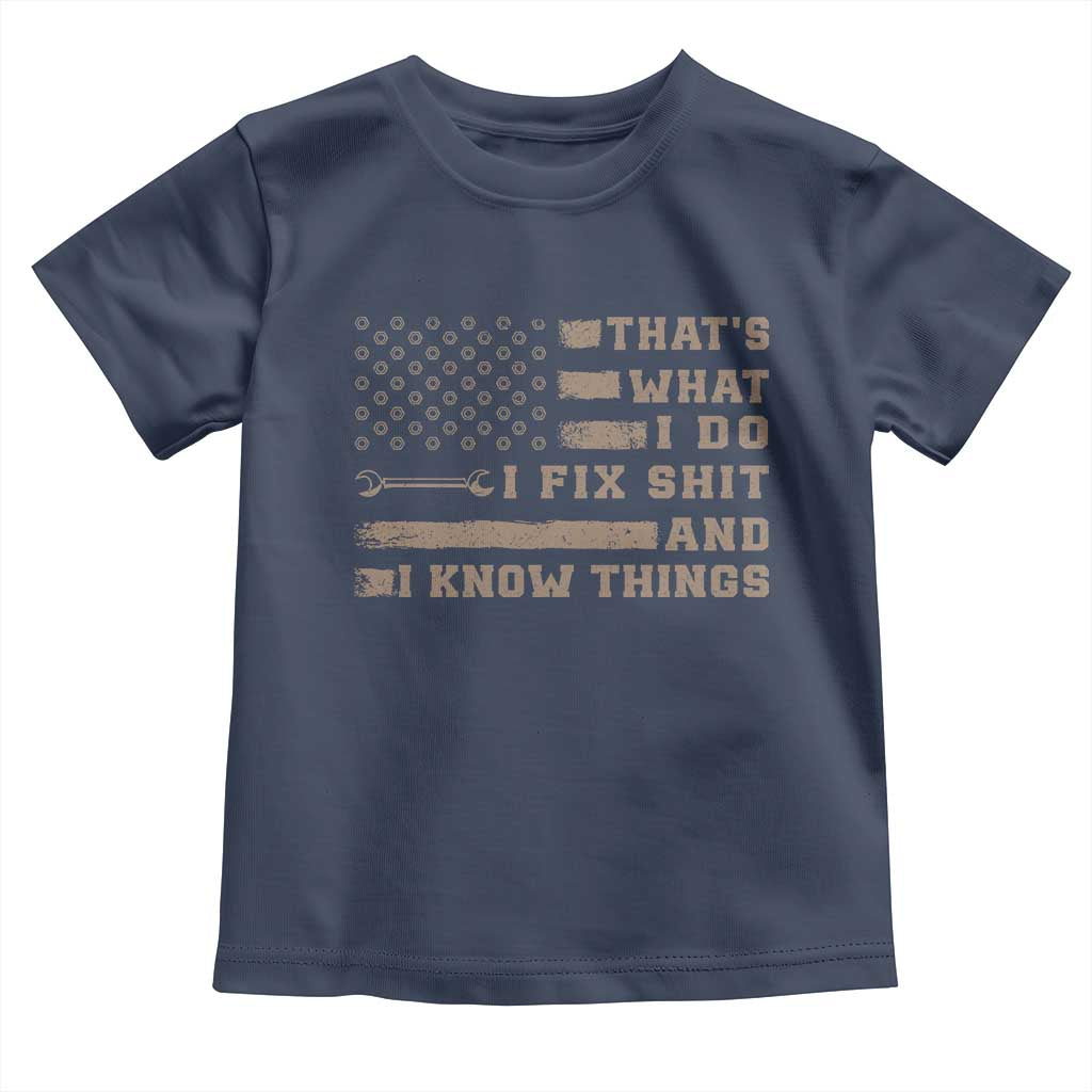 Thats What I Do I Fix Shit And I Know Things Toddler T Shirt Funny Mechanic American Flag