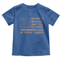 Thats What I Do I Fix Shit And I Know Things Toddler T Shirt Funny Mechanic American Flag