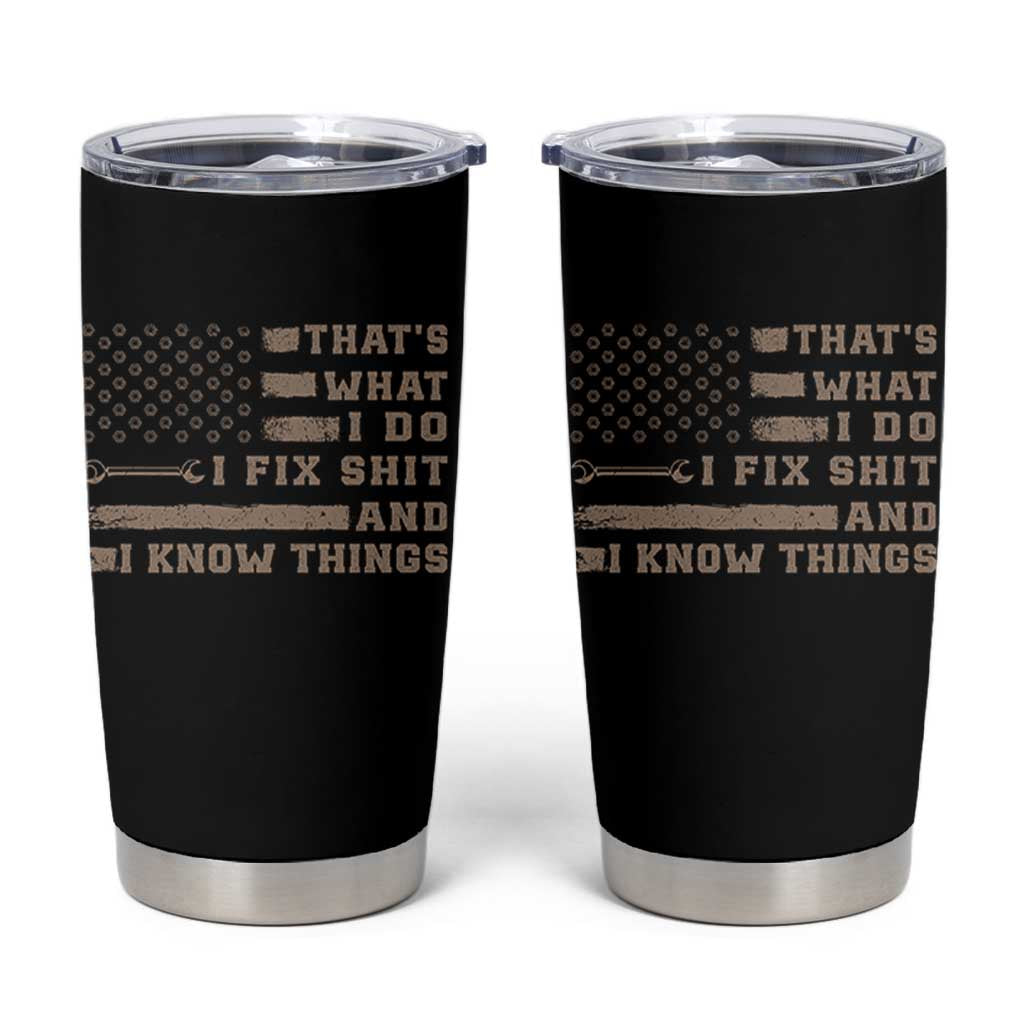 Thats What I Do I Fix Shit And I Know Things Tumbler Cup Funny Mechanic American Flag