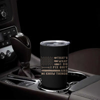 Thats What I Do I Fix Shit And I Know Things Tumbler Cup Funny Mechanic American Flag