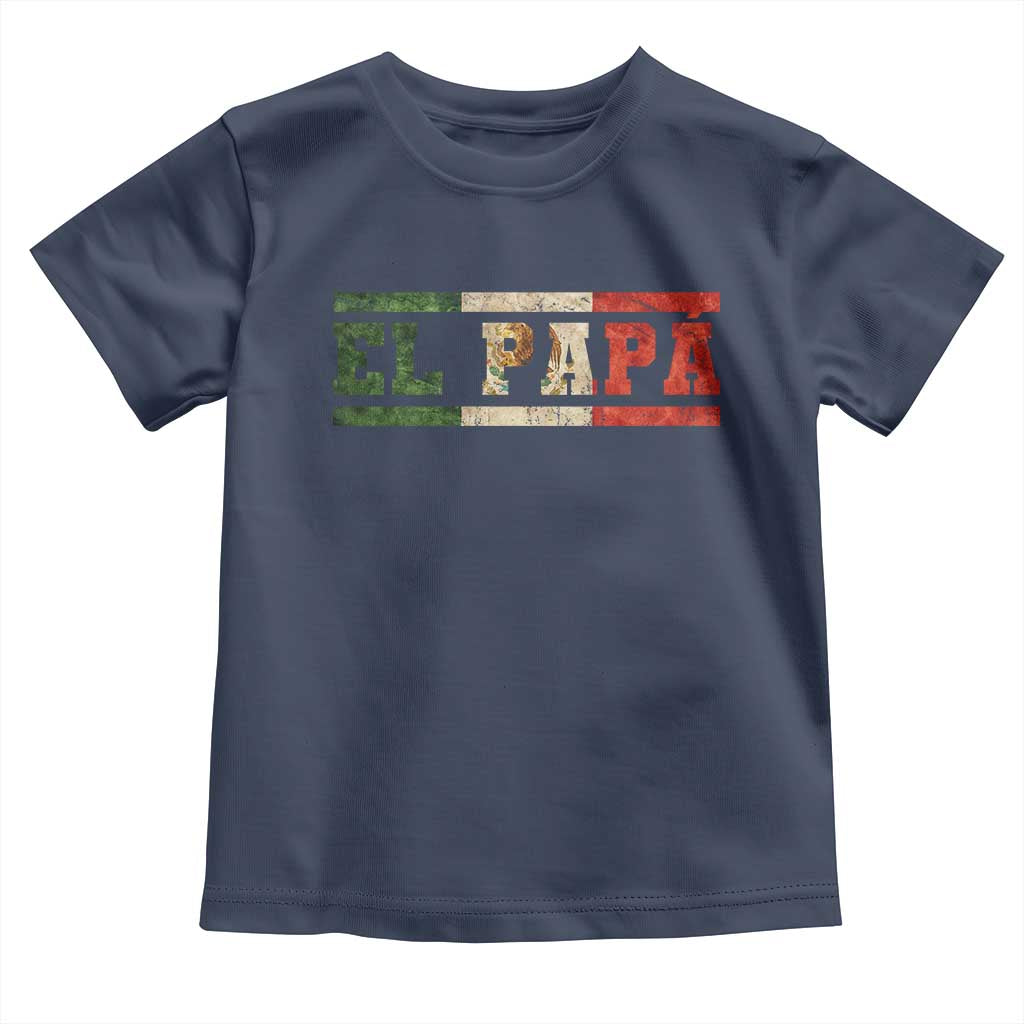 El Papa Funny Mexican Dad Toddler T Shirt Mexico Vintage Flag Father's Day