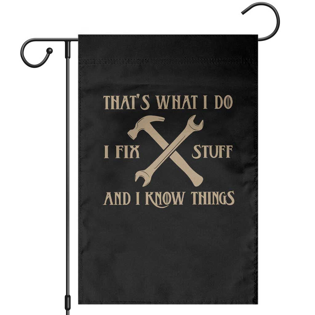 Thats What I Do I Fix Stuff And I Know Things Garden Flag Funny Handyman Dad