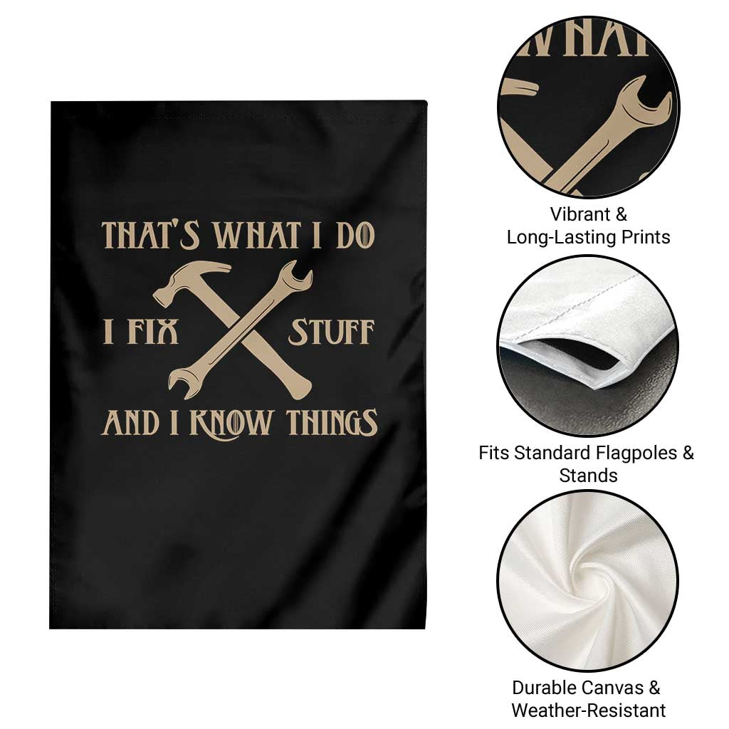 Thats What I Do I Fix Stuff And I Know Things Garden Flag Funny Handyman Dad