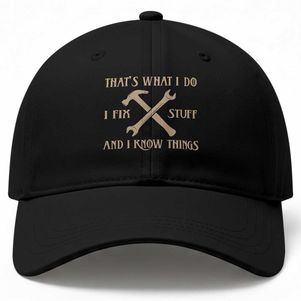 Thats What I Do I Fix Stuff And I Know Things Baseball Cap Funny Handyman Dad