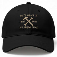 Thats What I Do I Fix Stuff And I Know Things Baseball Cap Funny Handyman Dad