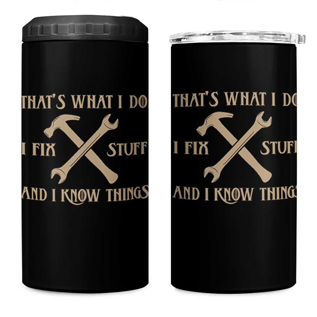 Thats What I Do I Fix Stuff And I Know Things 4 in 1 Can Cooler Tumbler Funny Handyman Dad