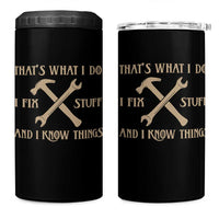 Thats What I Do I Fix Stuff And I Know Things 4 in 1 Can Cooler Tumbler Funny Handyman Dad