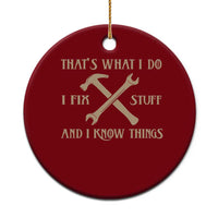 Thats What I Do I Fix Stuff And I Know Things Ceramic Ornament Funny Handyman Dad