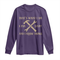 Thats What I Do I Fix Stuff And I Know Things Long Sleeve Shirt Funny Handyman Dad