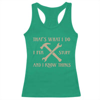 Thats What I Do I Fix Stuff And I Know Things Racerback Tank Top Funny Handyman Dad