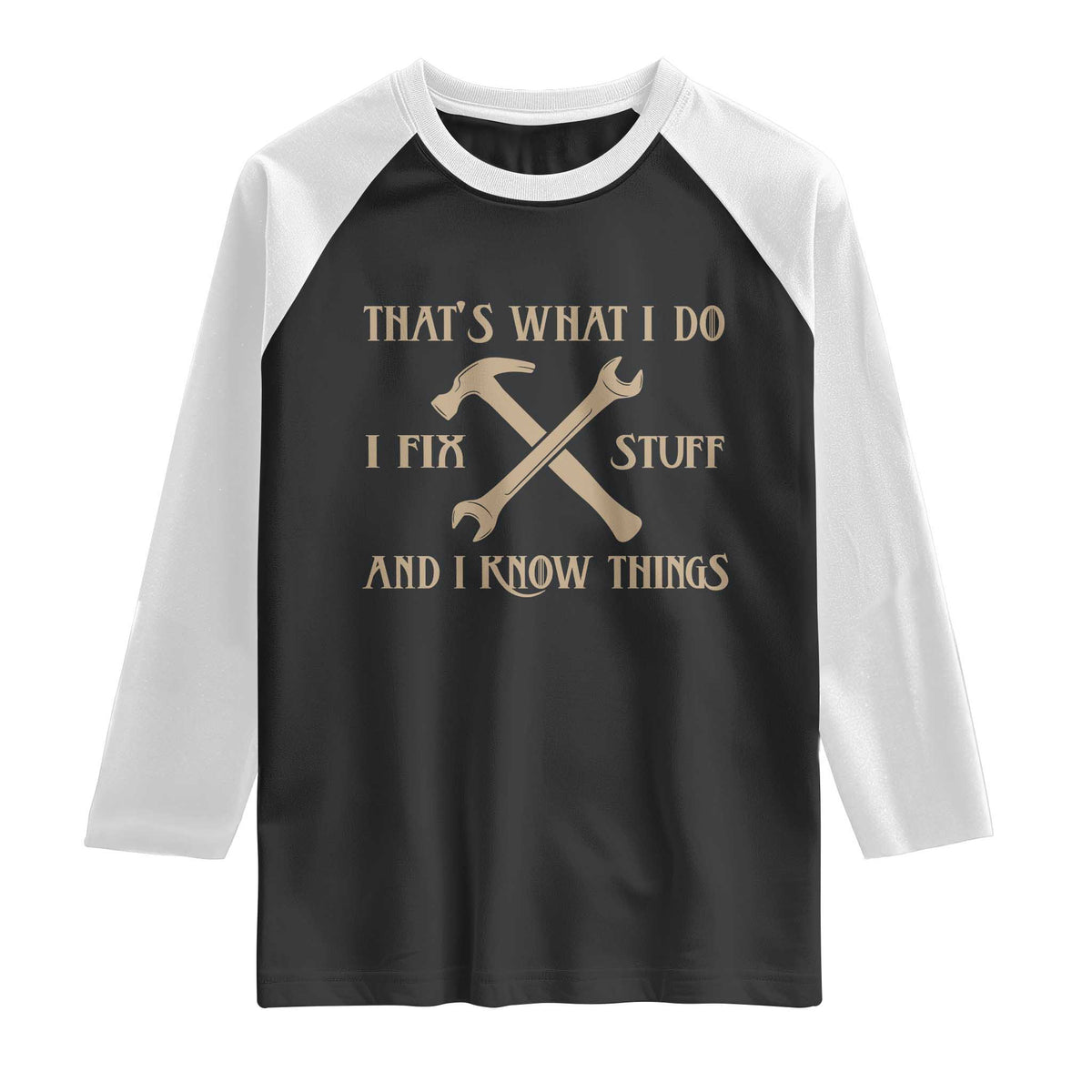 Thats What I Do I Fix Stuff And I Know Things Raglan Shirt Funny Handyman Dad