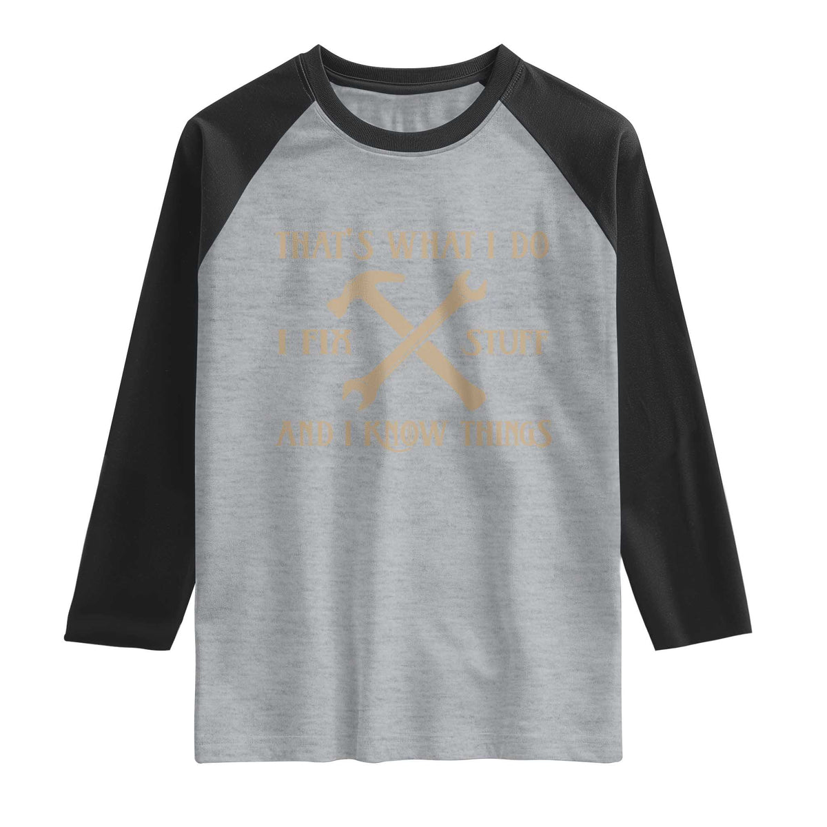 Thats What I Do I Fix Stuff And I Know Things Raglan Shirt Funny Handyman Dad