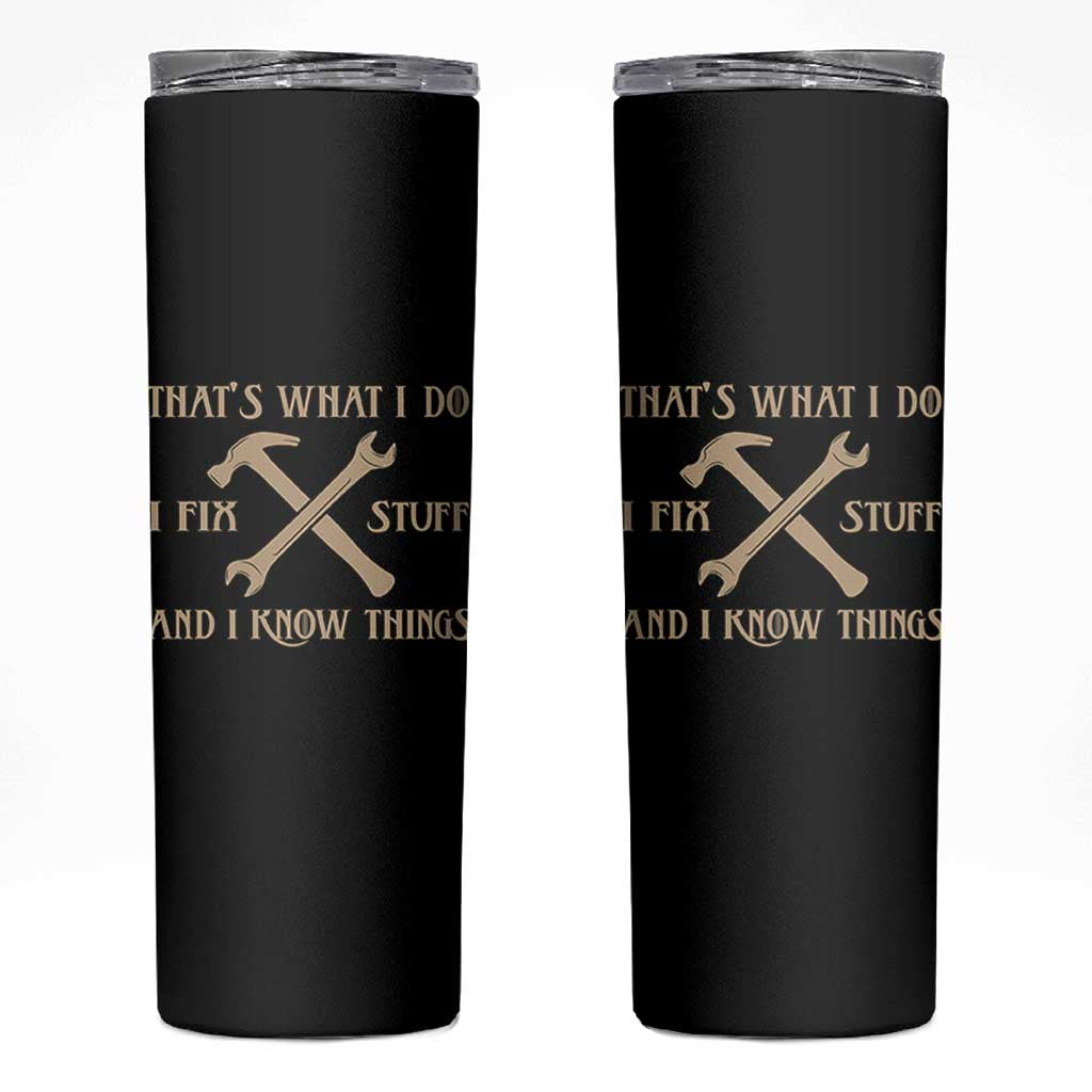 Thats What I Do I Fix Stuff And I Know Things Skinny Tumbler Funny Handyman Dad